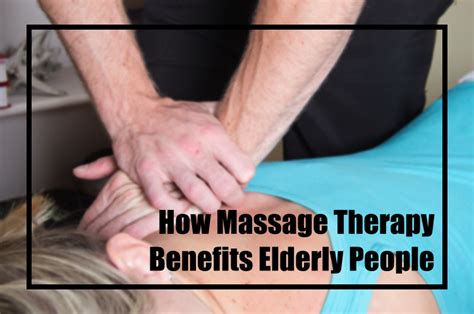 how massage therapy benefits elderly people care