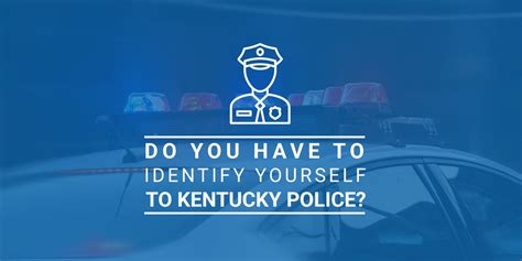 Do You Have To Identify Yourself To Kentucky Police Baldani Law Group
