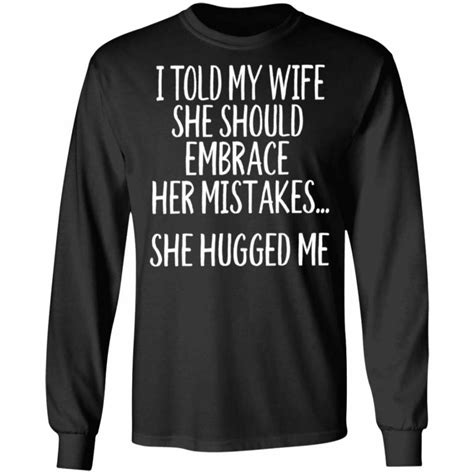 Mens I Told My Wife She Should Embrace Her Mistakes Funny Shirt