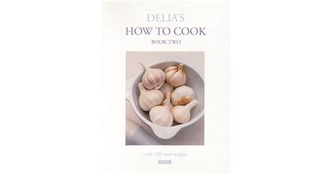 Delia S How To Cook Book Two By Delia Smith