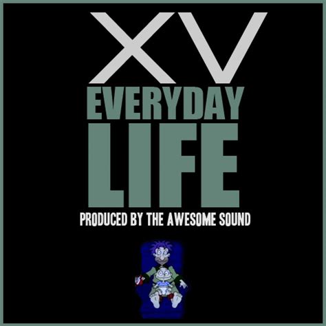 xv everyday life prod  awesome sound fashionably early
