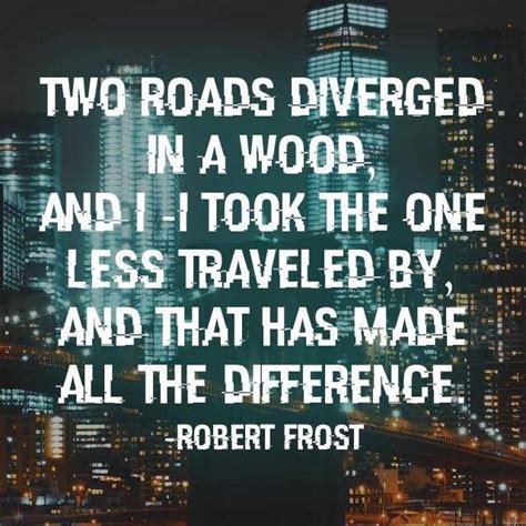 Two Roads Diverged In A Wood And I I Took The One Less Traveled By