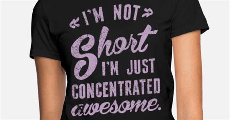 I M Not Short I M Just Concentrated Women S T Shirt Spreadshirt