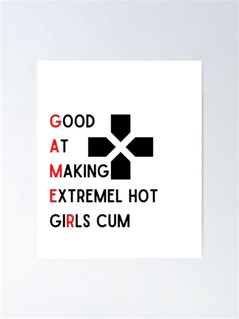 Good At Making Extremely Hot Girls Cum Funny Gamer Poster For Sale