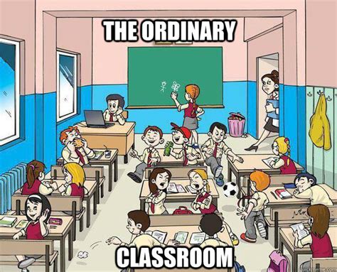 The Ordinary Classroom Memes Quickmeme