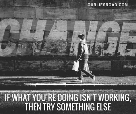 If What You’re Doing Isn’t Working Then Try Something Else