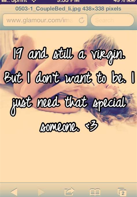 19 And Still A Virgin But I Don T Want To Be I Just Need That Special