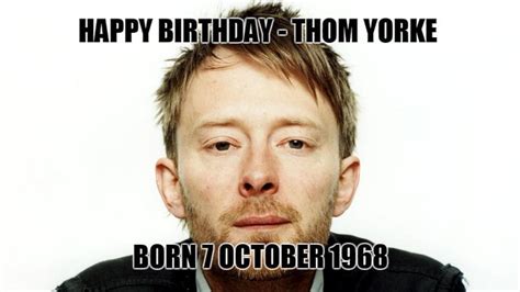thom yorke s birthday celebration happybday to