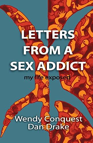 Letters From A Sex Addict My Life Exposed Conquest Wendy Drake