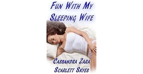 fun with my sleeping wife by cassandra zara