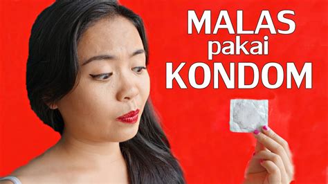 malas pakai kondom  lazy  wear condoms channel pendidikan tentang cinta  seks