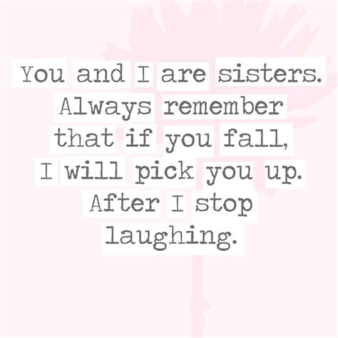 You And I Are Sisters Always Remember That If You Fall I Will Pick