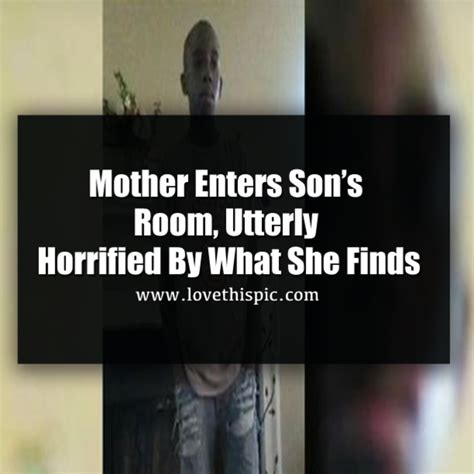 mother enters son s room utterly horrified by what she finds