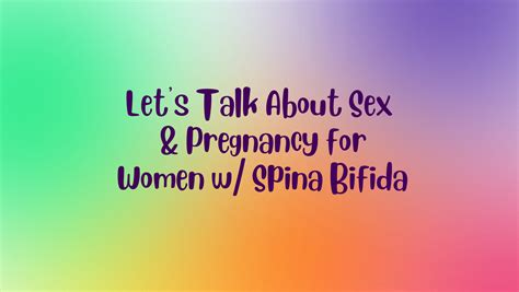 Let S Talk About Sex And Pregnancy For Women W Spina Bifida