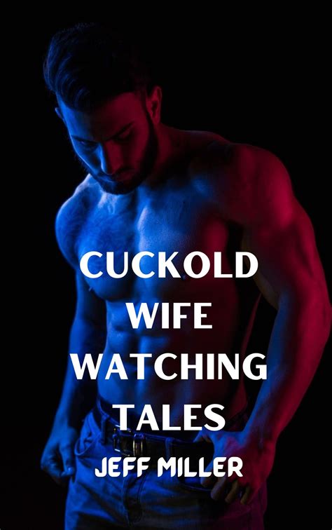 cuckold wife watching tales an mmf bisexual short stories by jeff