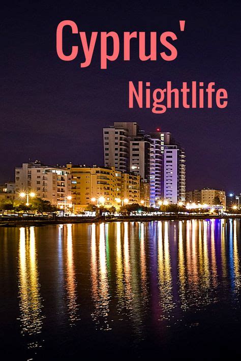 cyprus nightlife ideas cyprus night life ayia napa