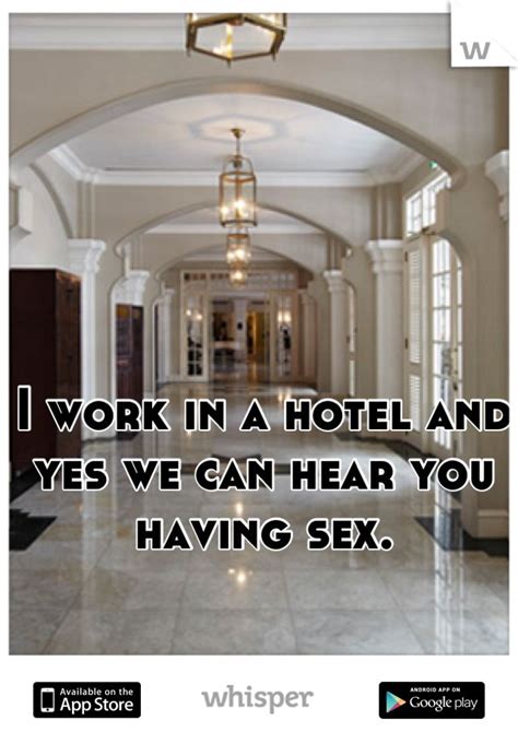 i work in a hotel and yes we can hear you having sex whispers on work pinterest we yes i