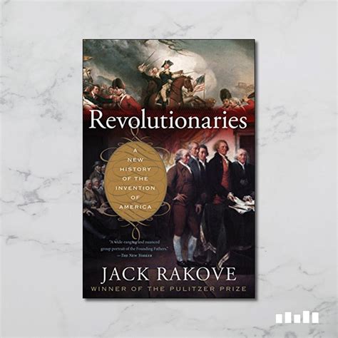 revolutionaries a new history of the invention of america five books