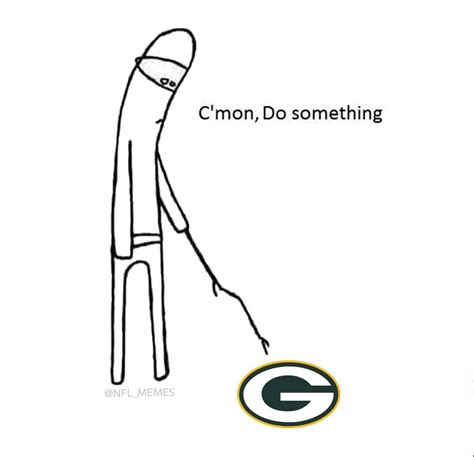 packers fans be like c mon do something know your meme