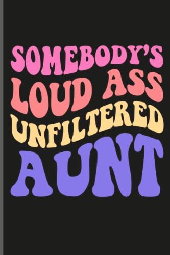 Somebody S Loud Ass Unfiltered Aunt Notebook College Ruled Paper For