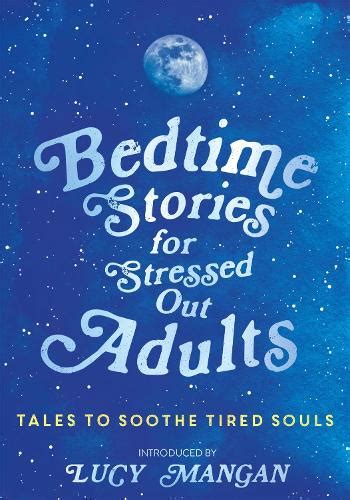 bedtime stories for stressed out adults by various lucy mangan