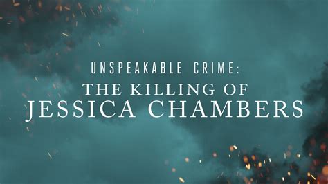 unspeakable crime the killing of jessica chambers