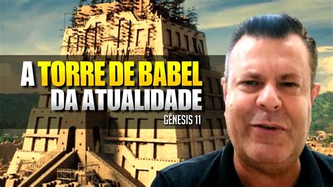 A Torre De Babel Dos Nossos Dias GÊnesis 11 ApÓstolo Edilson Pomini
