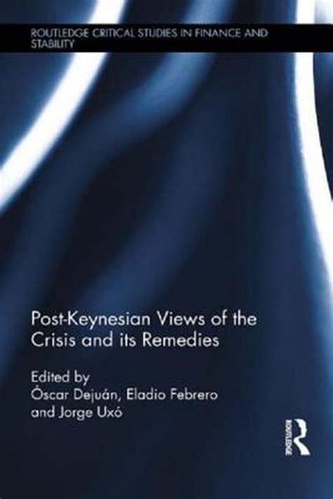 post keynesian views of the crisis and its remedies 9781138902060