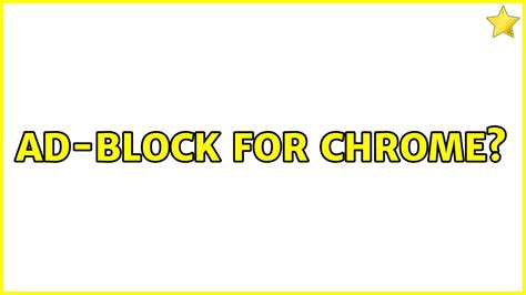 ad block  chrome  solutions youtube