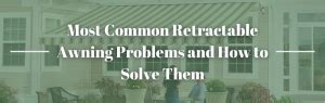 common retractable awning problems solutions