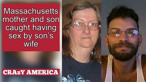 Massachusetts Mother And Son Caught Having Sex By Son’s Wife Youtube
