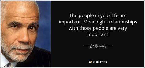 ed bradley quote the people in your life are important