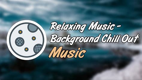 [free] relaxing music background chill out music