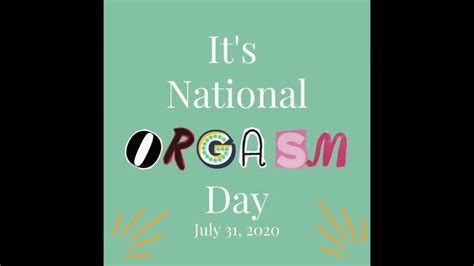 july 31st is national orgasm day 2020 are you coming youtube