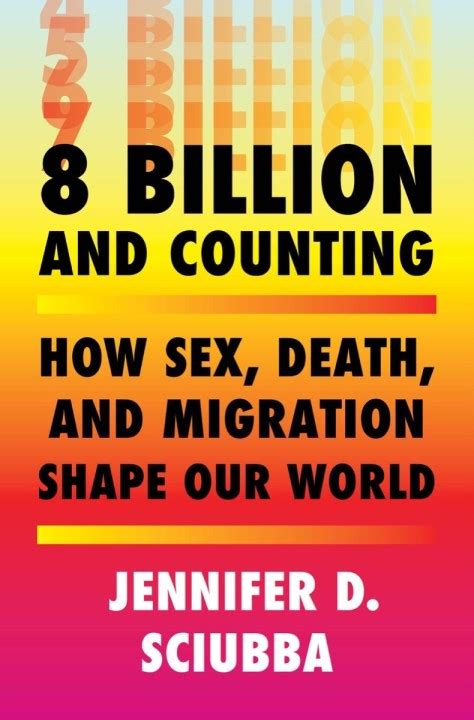 Book Review Of 8 Billion And Counting How Sex Death And Migration
