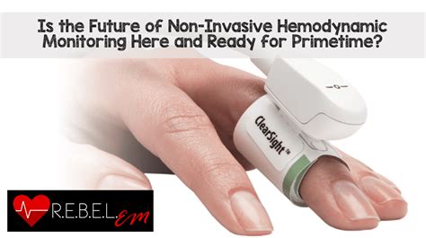 future   invasive hemodynamic monitoring   ready  primetime rebel em