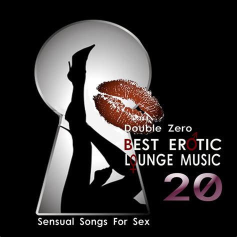 Best Erotic Lounge Music Sensual Songs For Sex Album By Double Zero