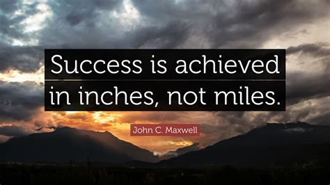 john  maxwell quote success  achieved  inches  miles
