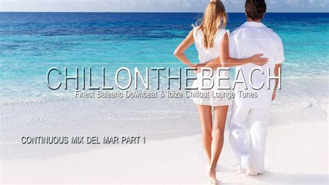 chill on the beach continuous lounge mix del mar part 1 hd youtube