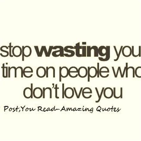 Stop Wasting My Time Quotes Quotesgram