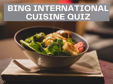 bing international cuisine quiz test  knowledge  bing quiz