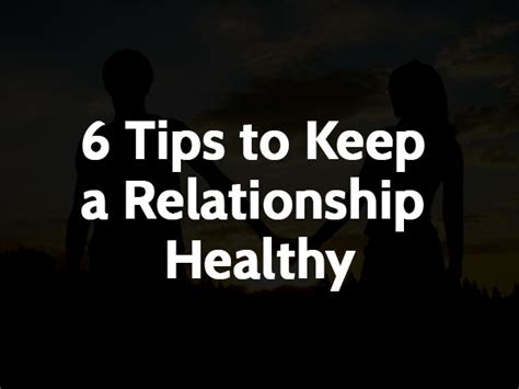 6 tips to keep a relationship healthy love and sayings