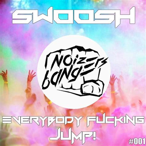 Everybody Fucking Jump Song And Lyrics By Swoosh Spotify