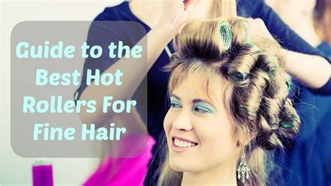 Guide To The Best Hot Rollers For Fine Hair Curling Diva