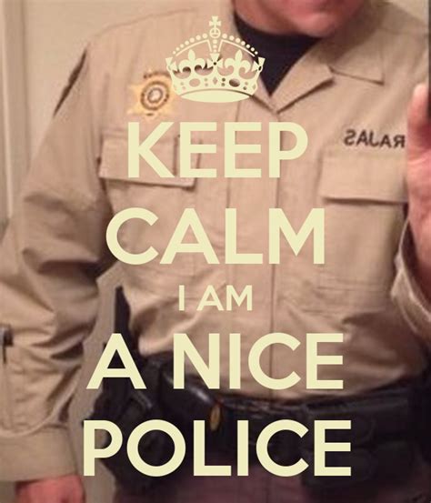keep calm i am a nice police poster k keep calm o matic