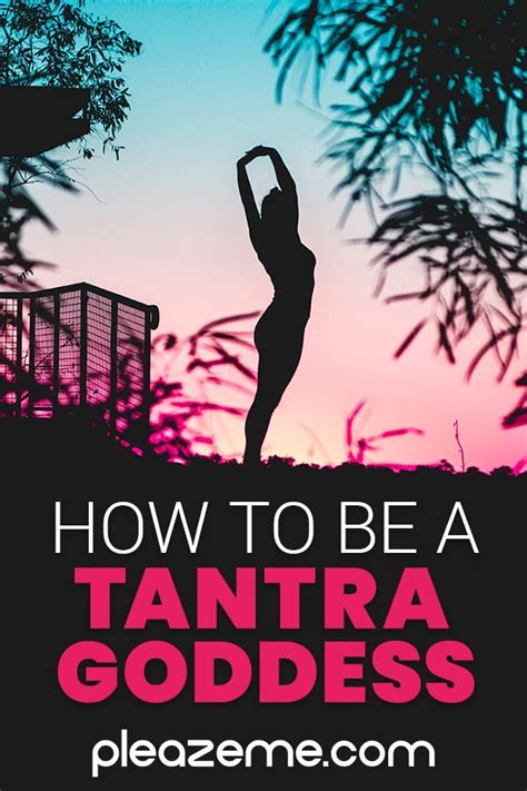 How To Be A Tantra Goddess Divine Feminine Pleazeme Tantric Yoga