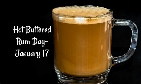 National Hot Buttered Rum Day January 17 Comforting