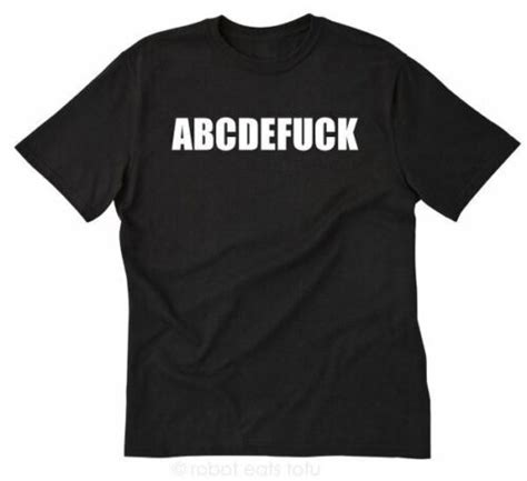 abcdefuck t shirt funny hilarious naughty offensive sex college tee
