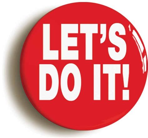 Lets Do It Badge Button Pin Size 1inch 25mm Diameter