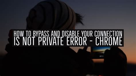 bypass  disable  connection   private error chrome